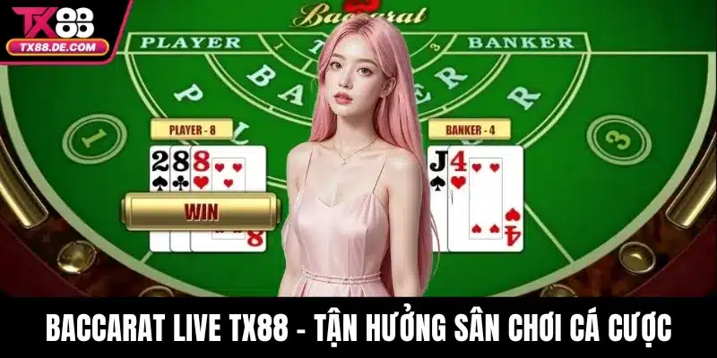 Baccarat Live TX88 - Tận Hưởng Sân Chơi Cá Cược Uy Tín - hovigu Baccarat Live TX88 - Tận Hưởng Sân Chơi Cá Cược Uy Tín - hovigu
