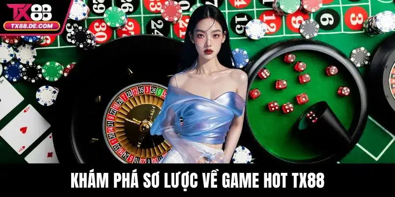 Game Hot TX88 – Trò Chơi Giải Trí Đỉnh Cao, Thưởng Cực Lớn - hovigu
