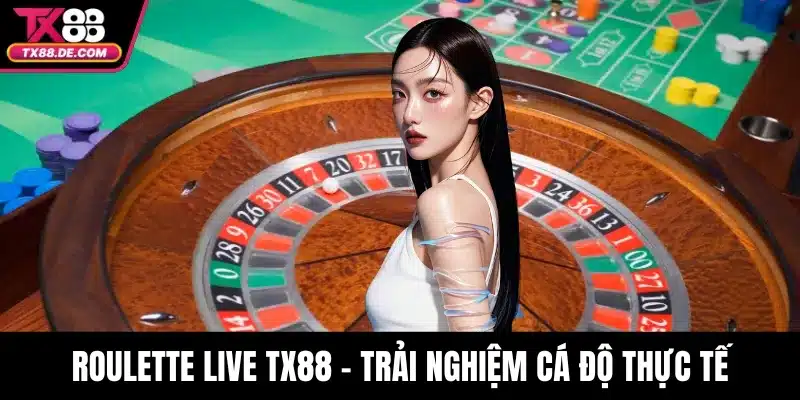 Roulette Live TX88 - Trải Nghiệm Cá Độ Thực Tế Vòng Quay - hovigu Roulette Live TX88 - Trải Nghiệm Cá Độ Thực Tế Vòng Quay - hovigu