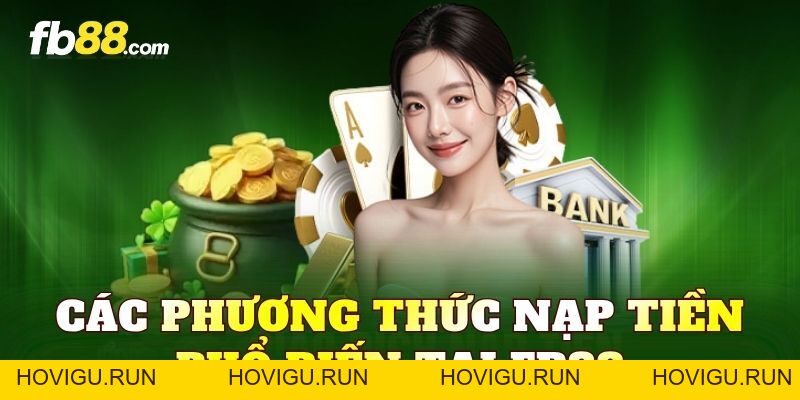 Nạp Tiền FB88 Nhanh Gọn, Bảo Mật Với Quy Trình Đơn Giản - hovigu