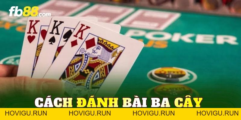 Cách Đánh Bài Ba Cây Chi Tiết Cho Người Mới - hovigu