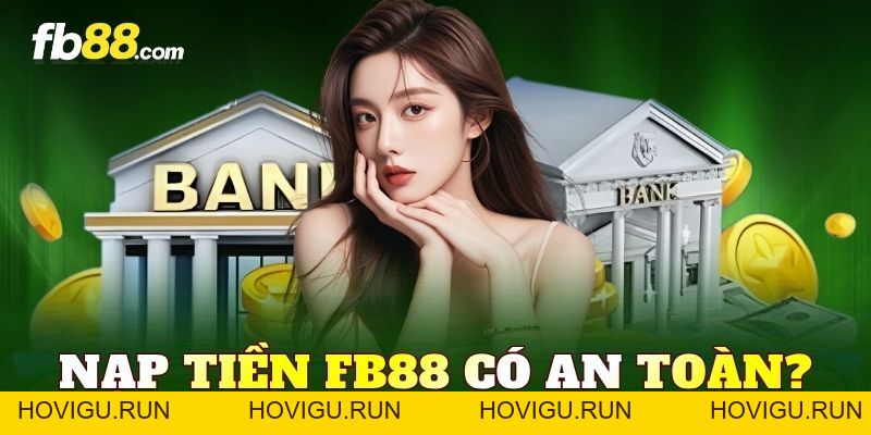 Nạp Tiền FB88 Nhanh Gọn, Bảo Mật Với Quy Trình Đơn Giản - hovigu