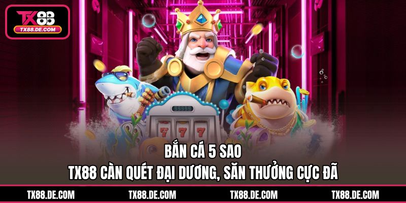 Bắn Cá Xèng Online TX88 Bật Đại Bác, Săn Boss Cực Gắt - hovigu Bắn Cá Xèng Online TX88 Bật Đại Bác, Săn Boss Cực Gắt - hovigu