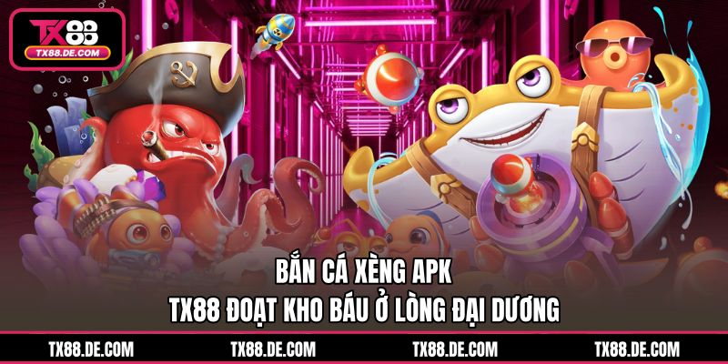 Bắn Cá Xèng APK TX88 - Đoạt Kho Báu Ở Lòng Đại Dương - hovigu Bắn Cá Xèng APK TX88 - Đoạt Kho Báu Ở Lòng Đại Dương - hovigu