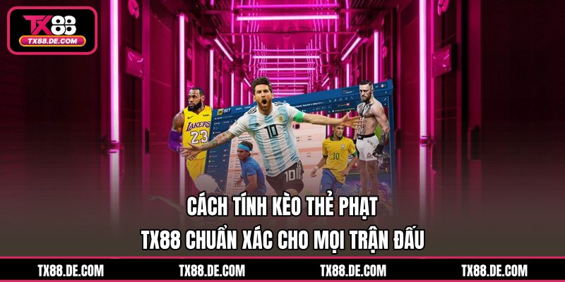 Cách Tính Kèo Thẻ Phạt TX88 Chuẩn Xác Cho Mọi Trận Đấu - hovigu Cách Tính Kèo Thẻ Phạt TX88 Chuẩn Xác Cho Mọi Trận Đấu - hovigu